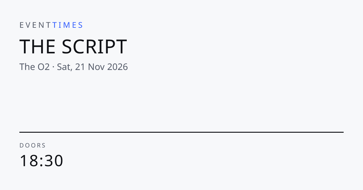 The Script at The O2 — Sat, 21 Nov 2026 stage times · EventTimes